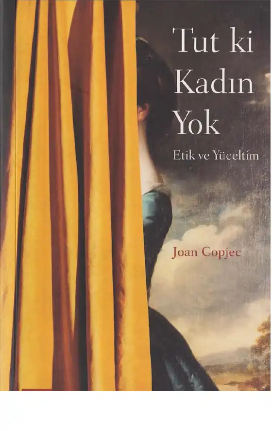 Tut Ki Kadın Yok: Etik ve Yüceltim — Joan Copjec