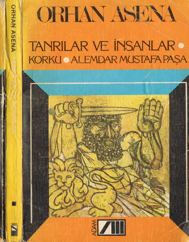 Üç Oyun: Tanrılar ve İnsanlar, Korku, Alemdar Mustafa Paşa — Orhan Asena