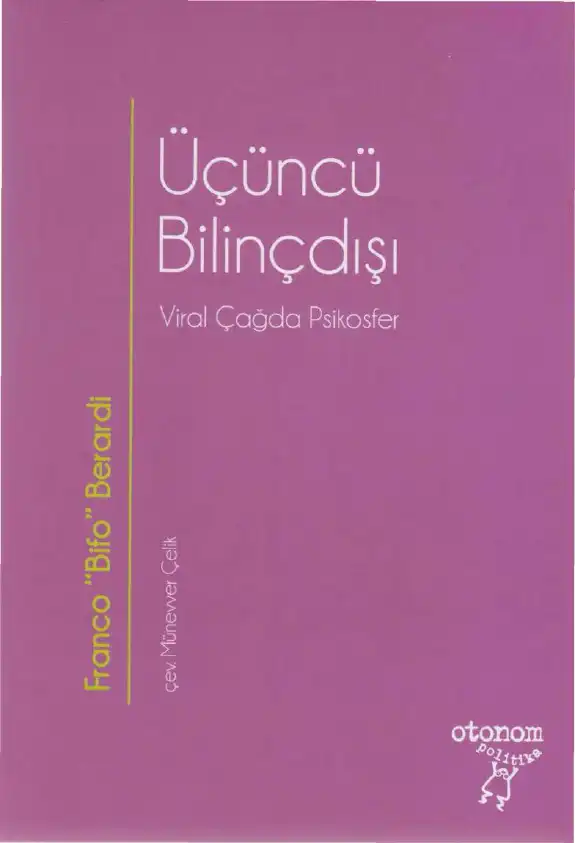 Üçüncü Bilinçdışı: Viral Çağda Psikosfer — Franco Bifo Berardi