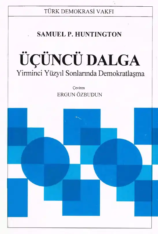 Üçüncü Dalga: Yirminci Yüzyıl Sonlarında Demokratlaşma — Peter L. Berger, Samuel P. Huntington