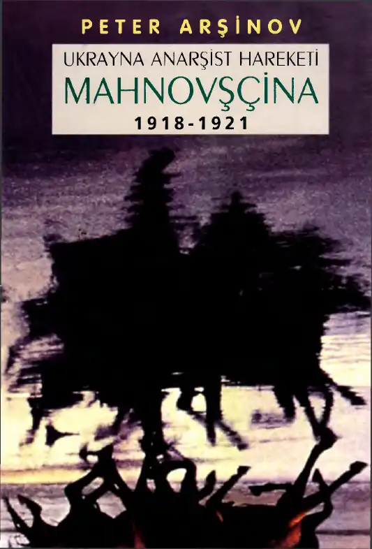 Ukrayna Anarşist Hareketi Mahnovşçina 1918-1921 — Peter Arşinov