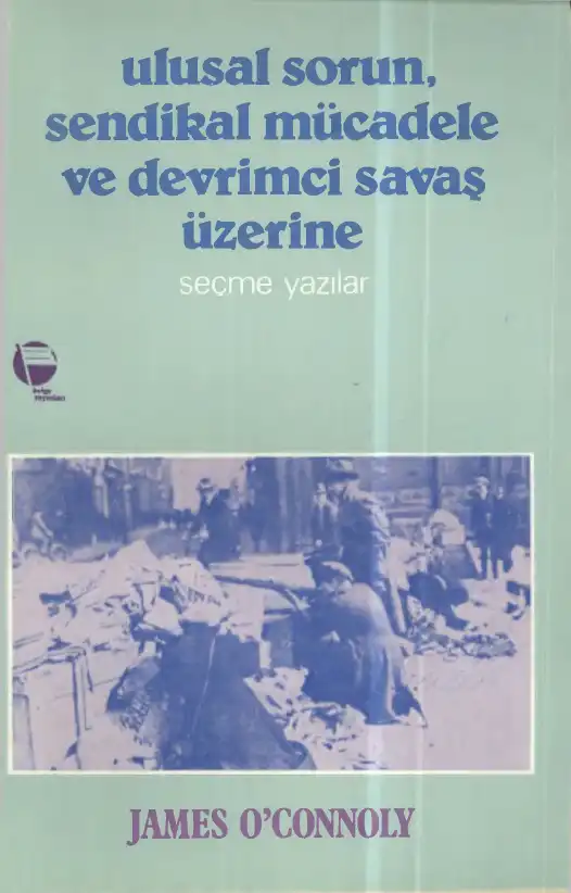 Ulusal Sorun, Sendikal Mücadele ve Devrimci Savaş Üzerine Seçme Yazılar — James O'Connoly