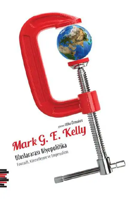 Uluslararası Biyopolitika: Foucault, Küreselleşme ve Emperyalizm — Mark G. E. Kelly