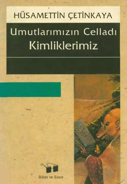 Umutlarımızın Celladı Kimliklerimiz Bilim ve Sanat — Hüsamettin Çetinkaya