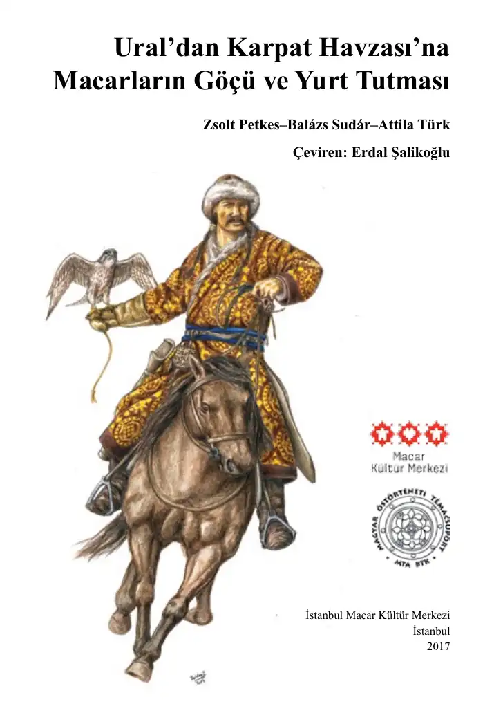 Ural’dan Karpat Havzası’na Macarların Göçü ve Yurt Tutması — Zsolt Petkes, Balázs Sudár, Attila Türk
