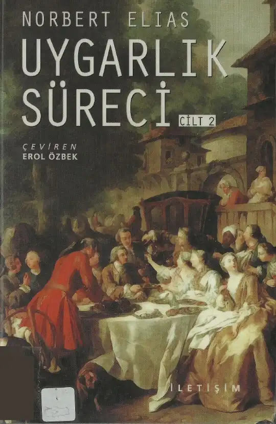 Uygarlık Süreci Cilt 2: Toplumun Değişimleri / Bir Uygarlaşma Teorisi İçin Taslak — Norbert Elias