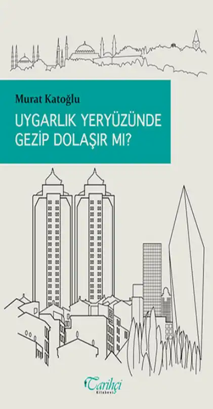 Uygarlık Yeryüzünde Gezip Dolaşır Mı? — Murat Katoğlu