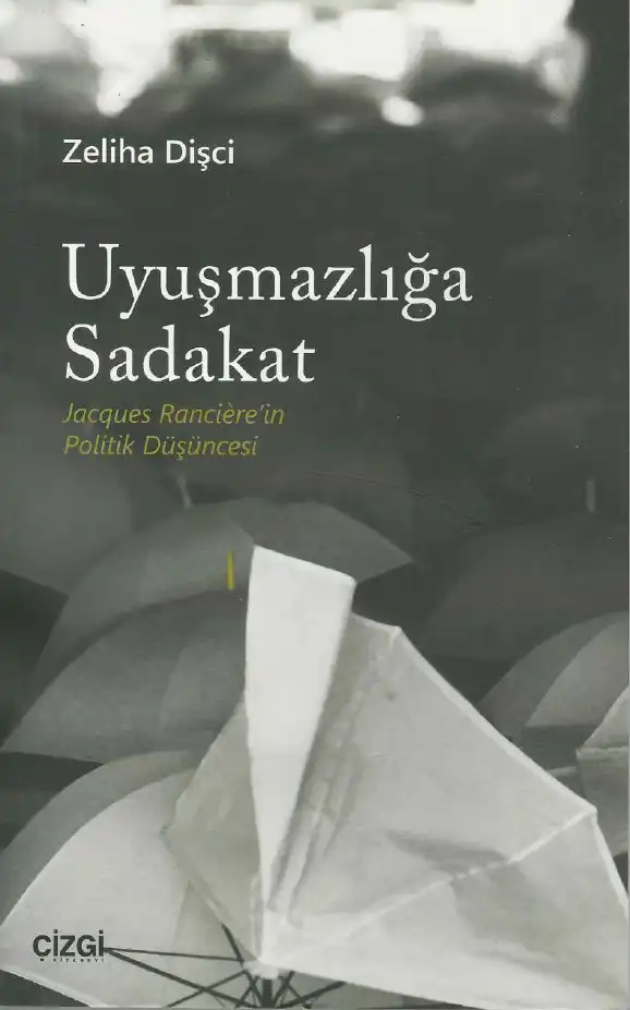 Uyuşmazlığa Sadakat: Jacques Ranciere'in Politik Düşüncesi — Zeliha Dişçi