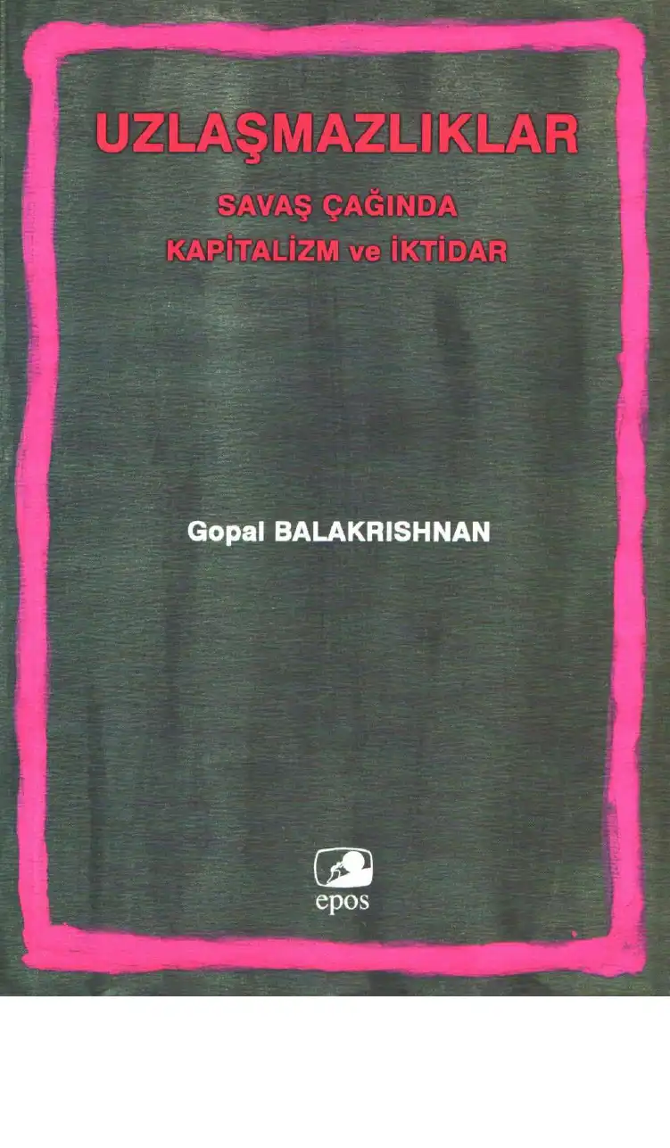 Uzlaşmazlıklar Savaş Çağında Kapitalizm ve İktidar — Gopal Balakrishnan