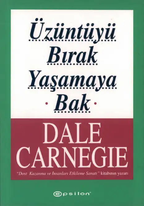 Üzüntüyü Bırak Yaşamaya Bak — Dale Carnegie