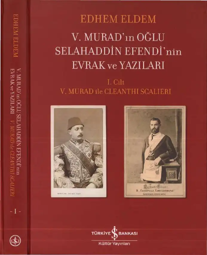 V. Murad'ın Oğlu Selahaddin Efendi'nin Evrak ve Yazıları Cilt 1: V. Murad ile Cleanthi Scalieri — Edhem Eldem