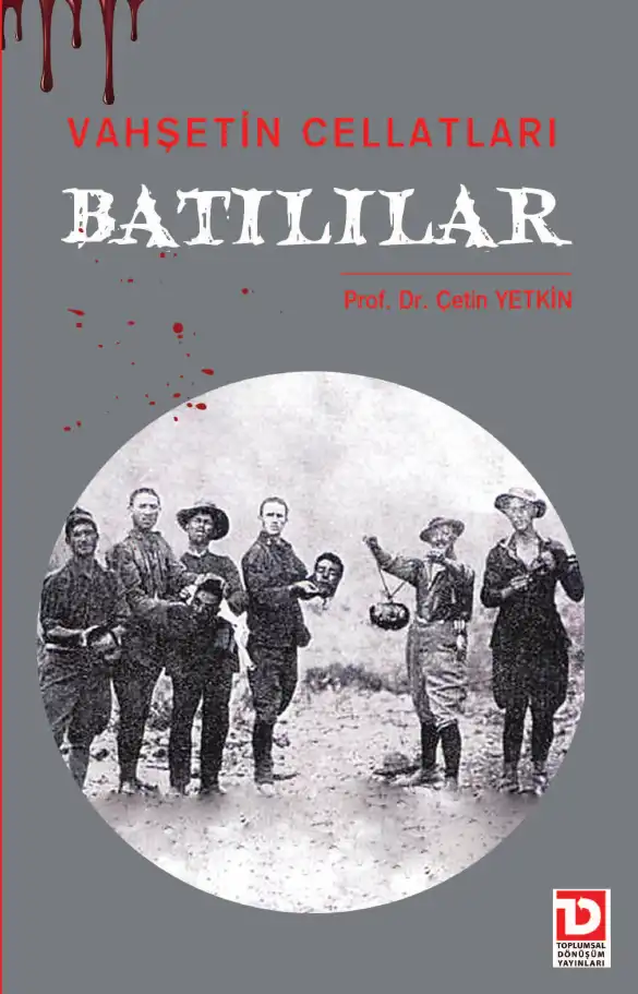 Vahşetin Cellatları Batılılar — Çetin Yetkin