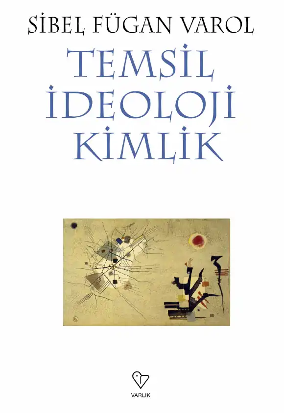 Varol Temsil İdeoloji Kimlik — Sibel Fügan Varol