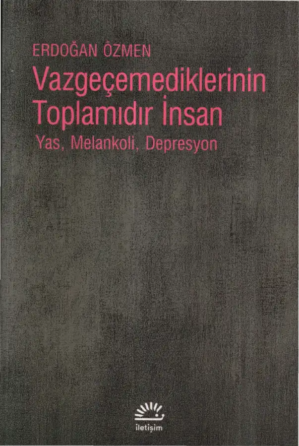 Vazgeçemediklerinin Toplamıdır İnsan — Erdoğan Özmen