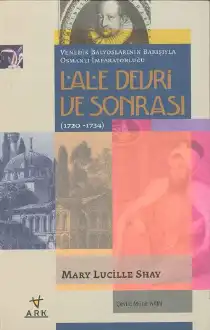 Venedik Balyoslarının Bakışıyla Osmanlı İmparatorluğu Lale Devri ve Sonrası (1720-1734) — Mary Lucille Shay