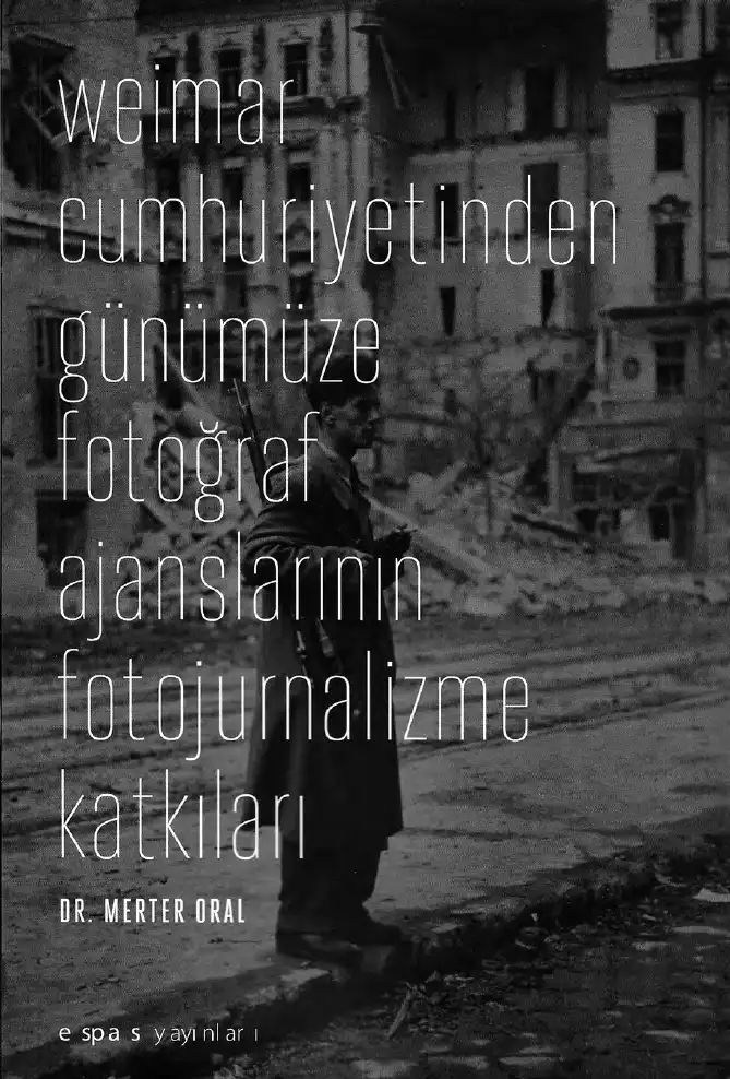 Weimar Cumhuriyetinden Günümüze Fotoğraf Ajanslarının Fotojurnalizme Katkıları — Merter Oral