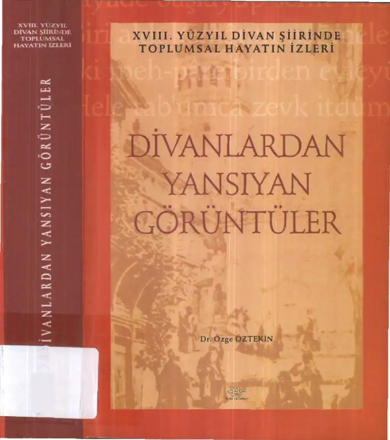 XVIII. Yüzyıl Divan Şiirinde Toplumsal Hayatın İzleri: Divanlardan Yansıyan Görüntüler — Özge Öztekin
