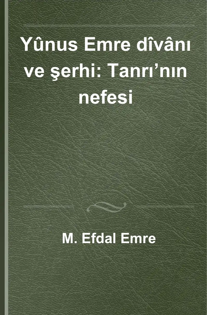 Yûnus Emre dîvânı ve şerhi: Tanrı'nın nefesi — M. Efdal Emre