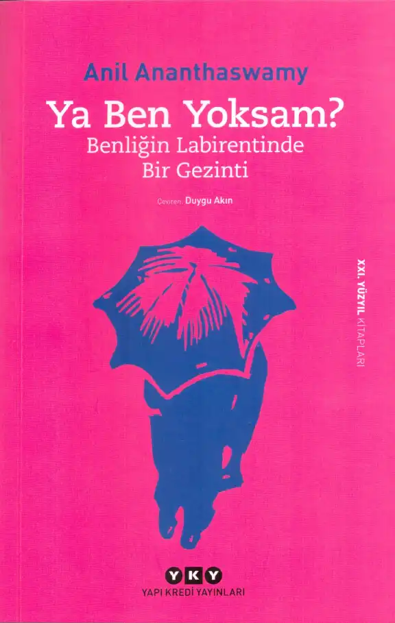 Ya Ben Yoksam? Kendiliğin Labirentinde Bir Gezinti — Anil Ananthaswamy