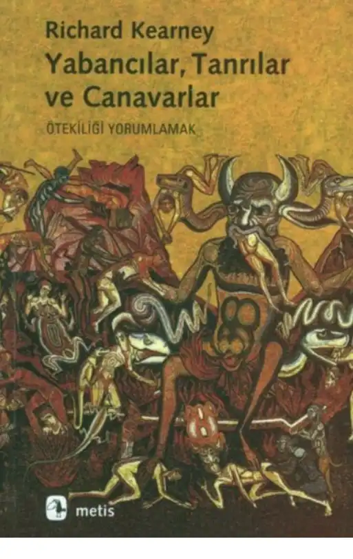 Yabancılar, Tanrılar ve Canavarlar: Ötekiliği Yorumlamak — Richard Kearney