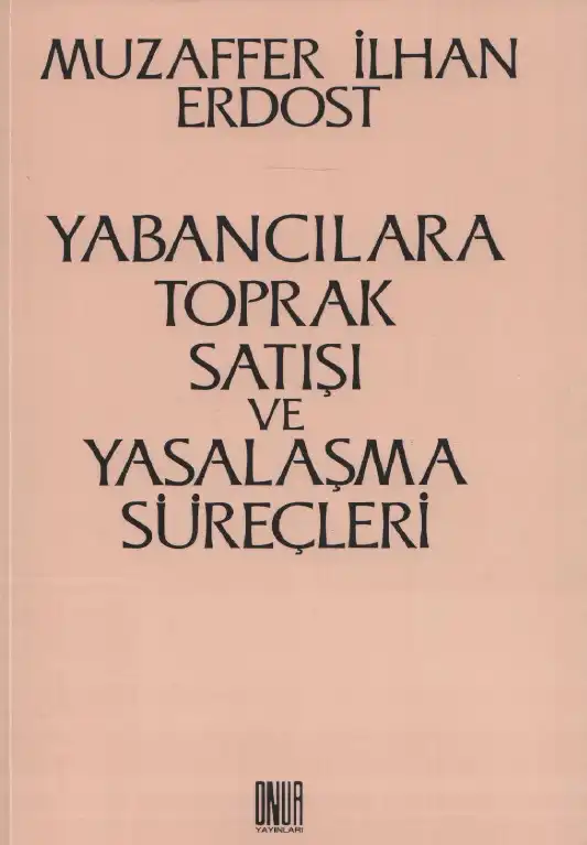 Yabancılara Toprak Satışı ve Yasalaşma Süreçleri — Muzaffer İlhan Erdost