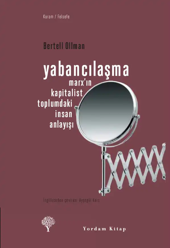 Yabancılaşma: Marx'ın Kapitalist Toplumdaki İnsan Anlayışı — Bertell Ollman