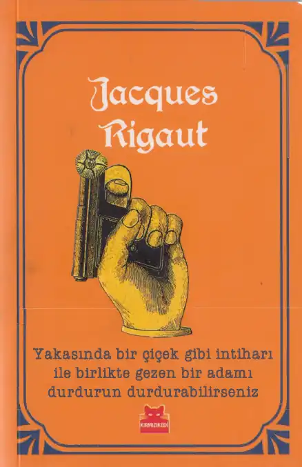 Yakasında bir çiçek gibi intiharı ile birlikte gezen bir adamı durdurun durdurabilirseniz — Jacques Rigaut