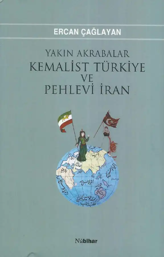Yakın Akrabalar: Kemalist Türkiye & Pehlevi İran — Ercan Çağlayan