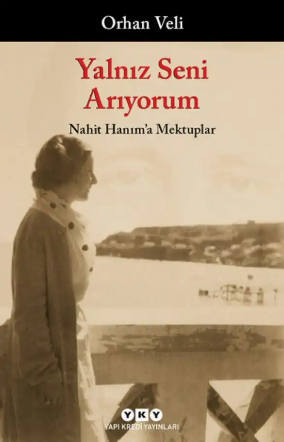 Yalnız Seni Arıyorum: Nahit Hanım'a Mektuplar — Melih Cevdet Anday, Orhan Veli Kanık, Oktay Rifat Horozcu