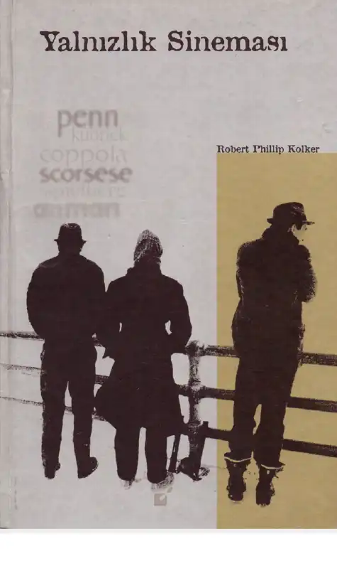 Yalnızlık Sineması: Penn, Kubrick, Coppola, Scorsese, Spielberg, Altman — Robert Phillip Kolker