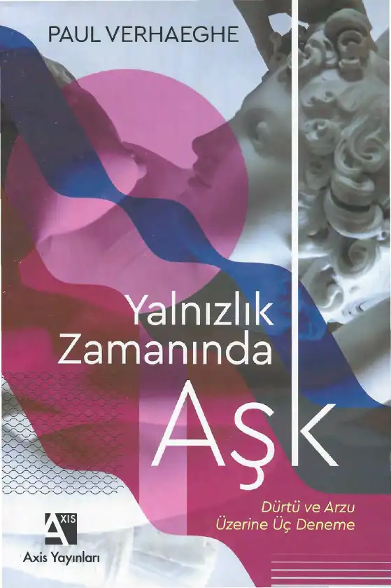 Yalnızlık Zamanında Aşk: Dürtü ve Arzu Üzerine Üç Deneme — Paul Verhaeghe