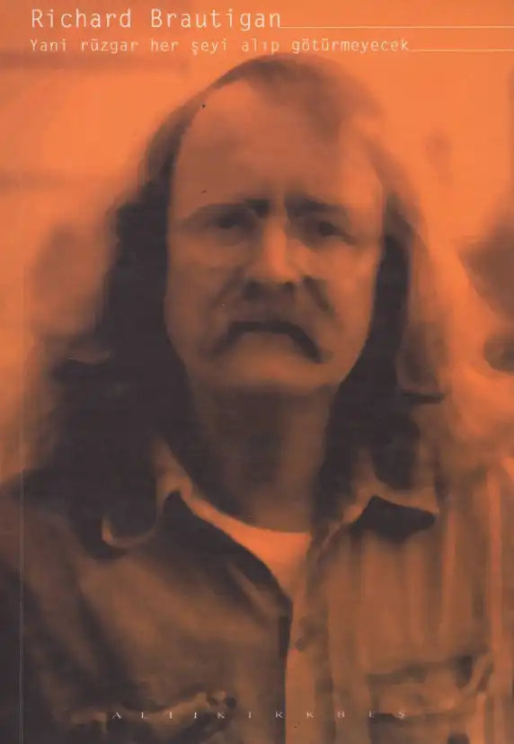 Yani Rüzgâr Her Şeyi Alıp Götürmeyecek Altı Kırkbeş — Richard Brautigan