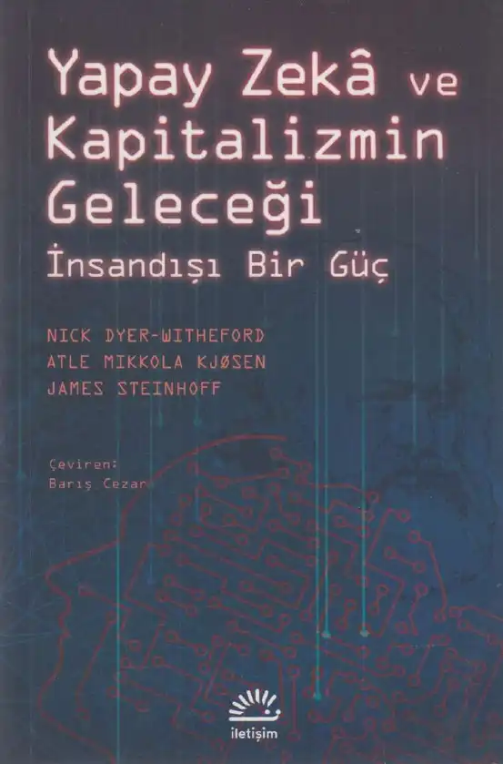 Yapay Zeka ve Kapitalizmin Geleceği — Nick Dyer-Witheford, Atle Mikkola Kjosen, James Steinhoff