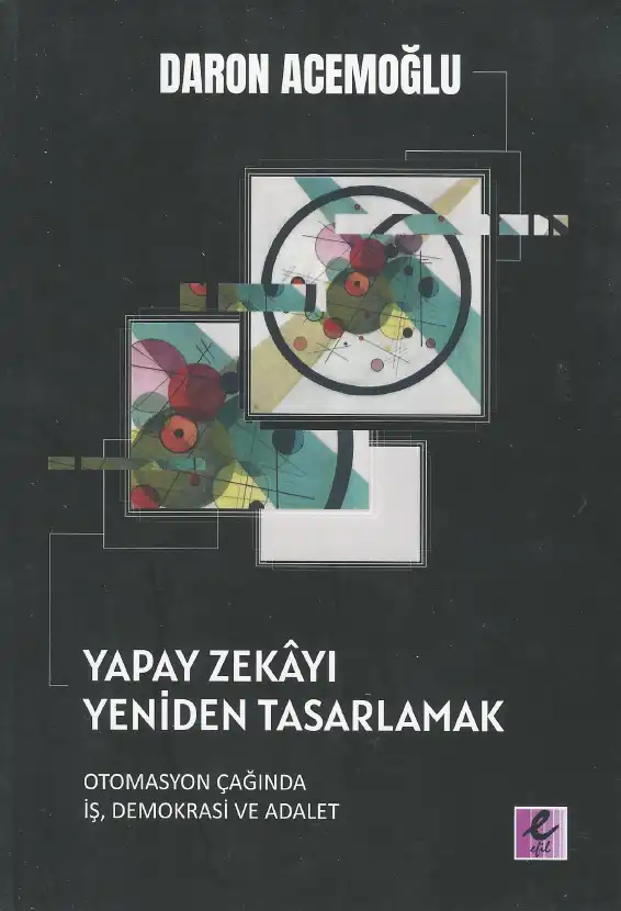 Yapay Zekayı Yeniden Tasarlamak: Otomasyon Çağında İş, Demokrasi ve Adalet — Daron Acemoğlu, Simon Johnson