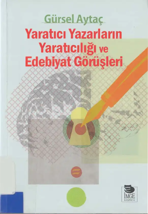 Yaratıcı Yazarların Yaratıcılığı ve Edebiyat Görüşleri — Gürsel Aytaç