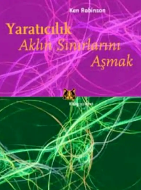Yaratıcılık: Aklın Sınırlarını Aşmak — Ken Robinson