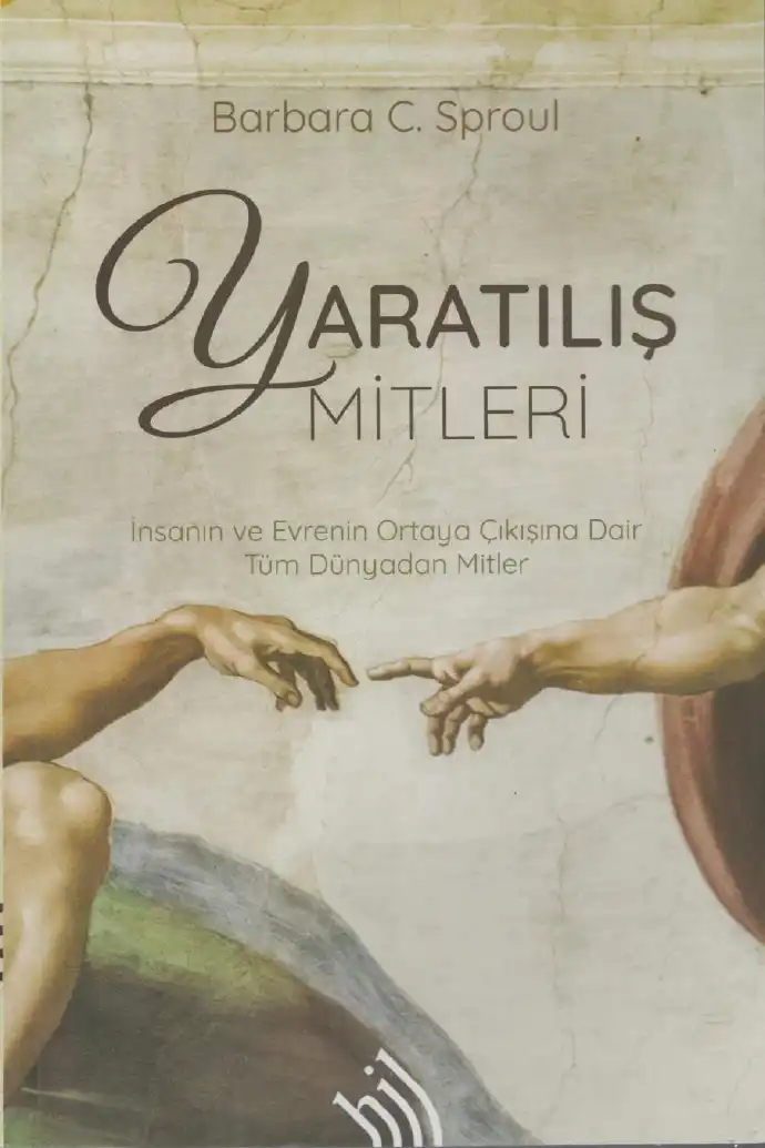 Yaratılış Mitleri: İnsanın ve Evrenin Ortaya Çıkışına Dair Tüm Dünyadan Mitler — Barbara C. Sproul