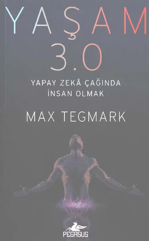 Yaşam 3.0: Yapay Zeka Çağında İnsan Olmak — Max Tegmark