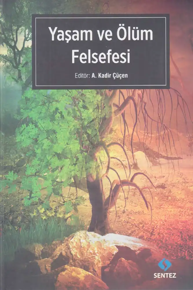 Yaşam ve Ölüm Felsefesi — A. Kadir Çüçen