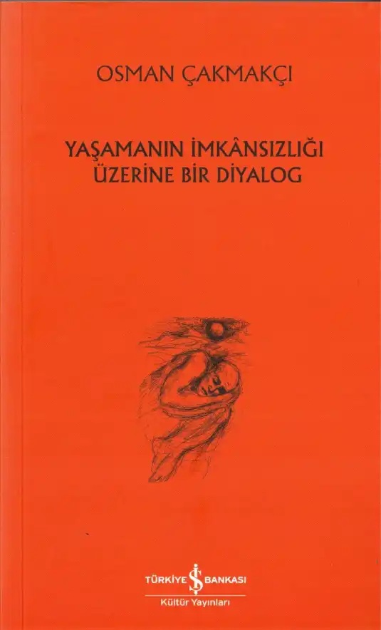 Yaşamanın İmkansızlığı Üzerine Bir Diyalog — Osman Çakmakçı