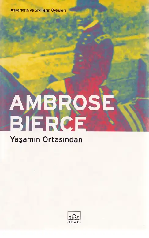 Yaşamın Ortasından - Askerlerin ve Sivillerin Öyküleri — Ambrose Bierce