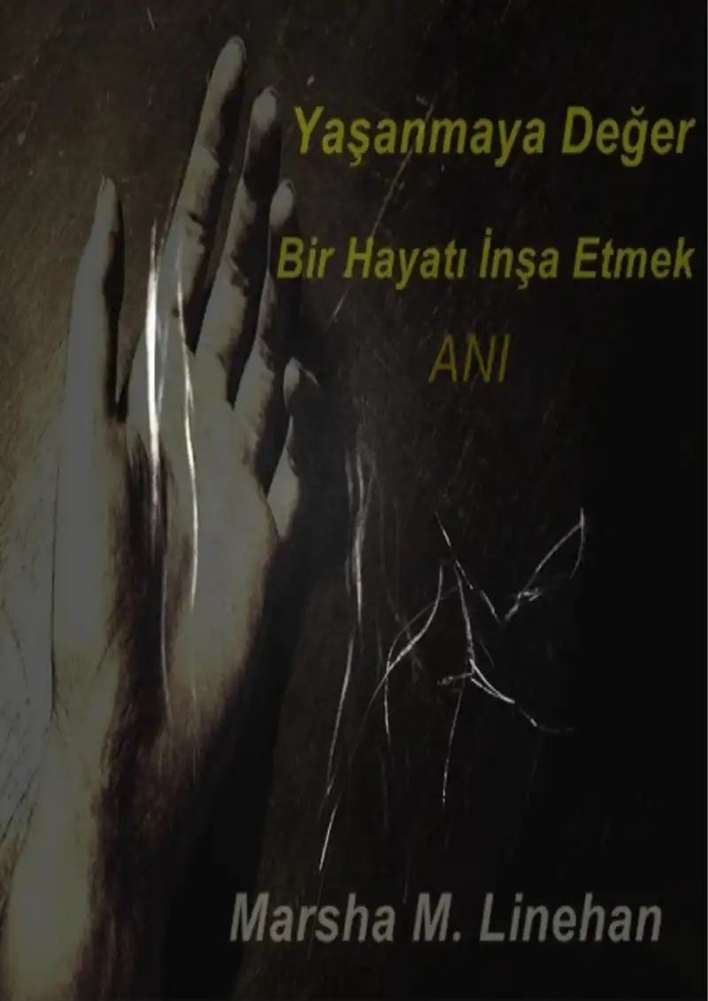 Yaşanmaya Değer Bir Hayat İnşa Etmek — Marsha Linehan
