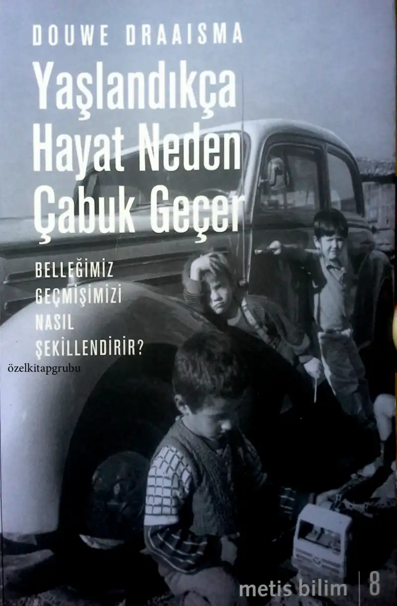 Yaşlandıkça Hayat Neden Çabuk Geçer? Belleğimiz Geçmişimizi Nasıl Şekillendirir? — Douwe Draaisma