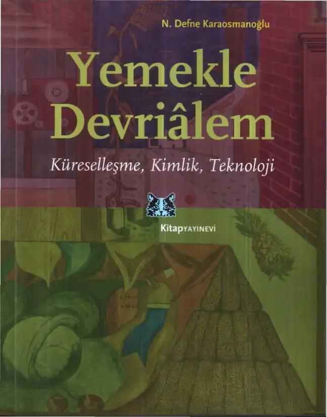 Yemekle Devrialem: Küreselleşme, Kimlik, Teknoloji — N. Defne Karaosmanoğlu