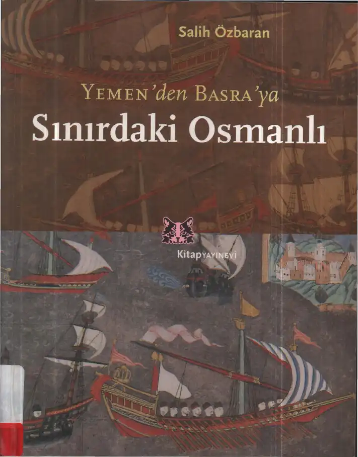 Yemen'den Basra'ya Sınırdaki Osmanlı — Salih Özbaran
