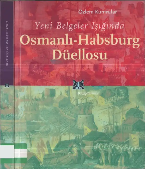 Yeni Belgeler Işığında Osmanlı-Habsburg Düellosu — Özlem Kumrular