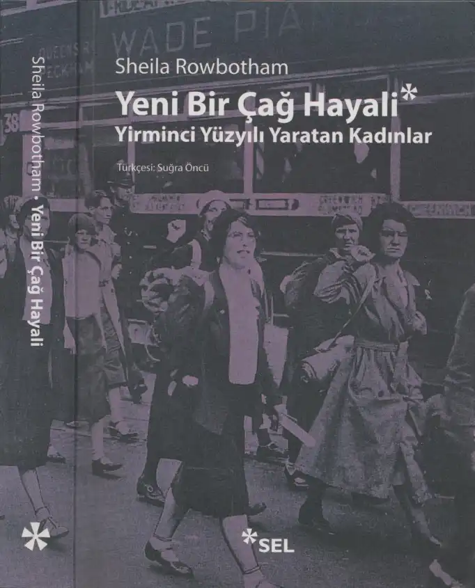 Yeni Bir Çağ Hayali: Yirminci Yüzyılı Yaratan Kadınlar — Sheila Rowbotham, Lynne Segal