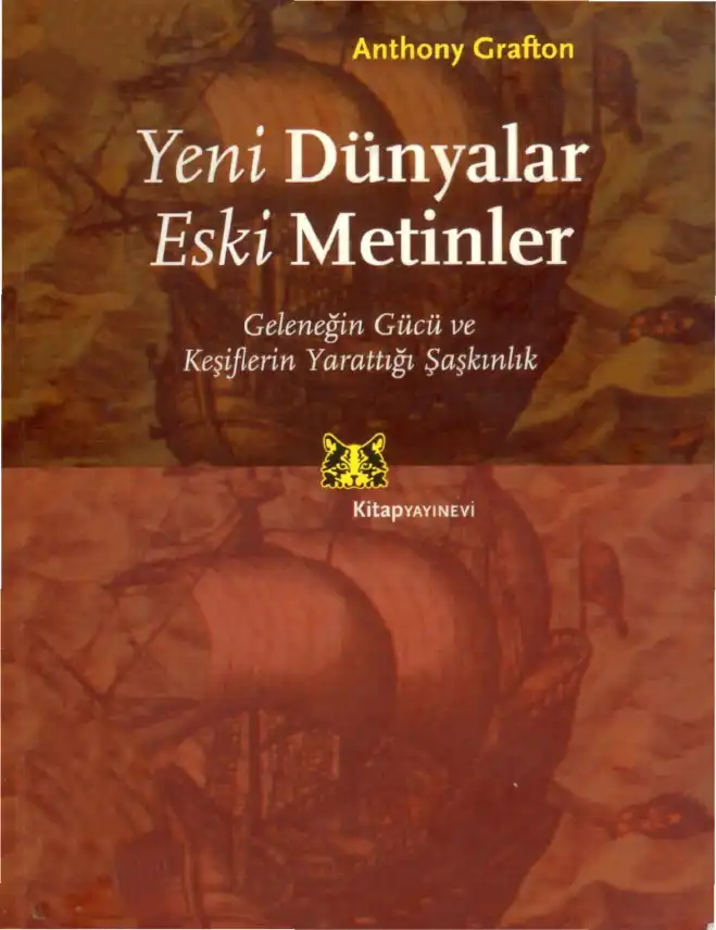 Yeni Dünyalar, Eski Metinler: Geleneğin Gücü ve Keşiflerin Yarattığı Şaşkınlık — Anthony Grafton