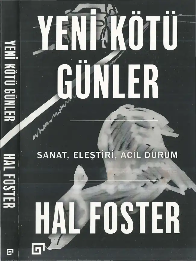 Yeni Kötü Günler: Sanat, Eleştiri, Acil Durum — Hal Foster