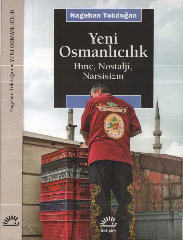 Yeni Osmanlıcılık: Hınç, Nostalji, Narsisizm — Nagehan Tokdoğan